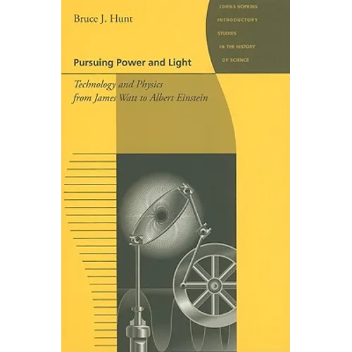Pursuing Power and Light: Technology and Physics from James Watt to Albert Einstein