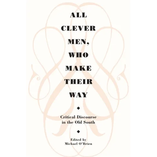 All Clever Men, Who Make Their Way: Critical Discourse in the Old South