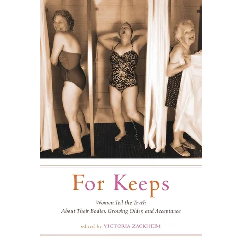 For Keeps: Women Tell the Truth about Their Bodies, Growing Older, and Acceptance