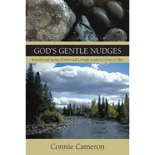 God's Gentle Nudges: Inspirational Stories of How God Lovingly Leads Us Closer to Him