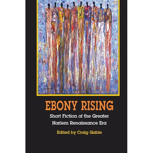 Ebony Rising: Short Fiction of the Greater Harlem Renaissance Era