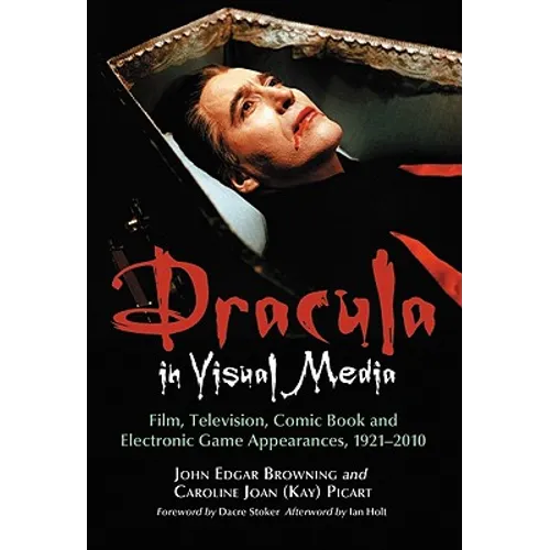 Dracula in Visual Media: Film, Television, Comic Book and Electronic Game Appearances, 1921-2010