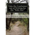 Take the Confusion out of Writing for the "Baby Bar": A. Thomas Archiir Bar Exam Series