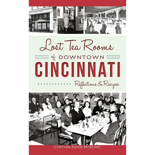 Lost Tea Rooms of Downtown Cincinnati: Reflections & Recipes