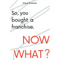 So, You Bought a Franchise. Now What?