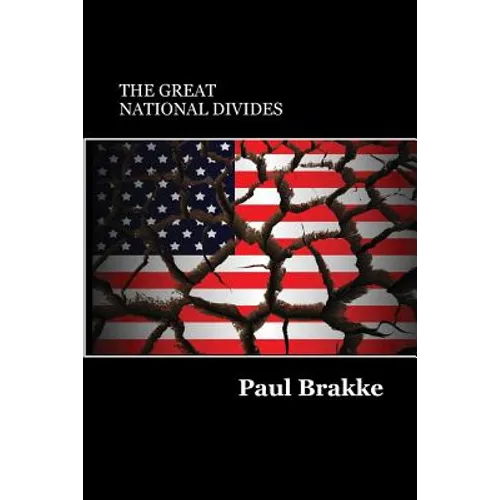 The Great National Divides: Why the United States Is So Divided and How It Can Be Put Back Together Again