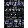 From Audience to Zeal: The ABCs of Finding, Crafting, and Telling a Great Story