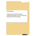 Corporate Accelerator Programs. Supporting Startup Success by Fostering Entrepreneurial Networking