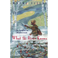 What the River Knows: An Angler in Midstream