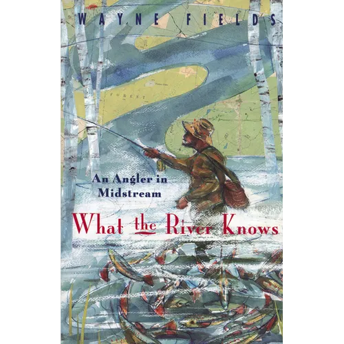 What the River Knows: An Angler in Midstream