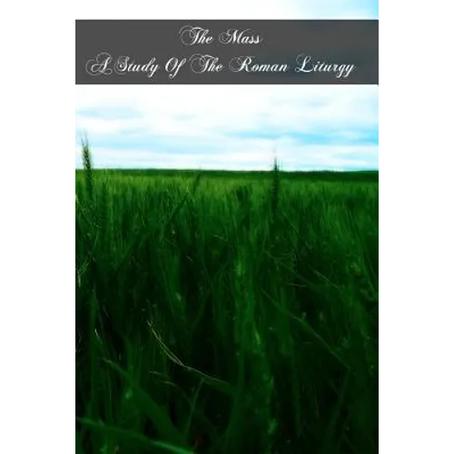 The Mass A Study Of The Roman Liturgy