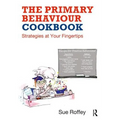 The Primary Behaviour Cookbook: Strategies at Your Fingertips