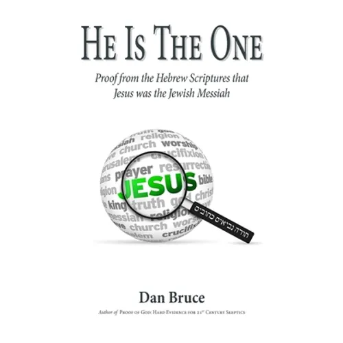 He Is The One: Proof from the Hebrew Scriptures that Jesus was the Jewish Messiah