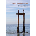 Our Ocean Backyard: Collected Essays