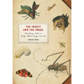 The Insect and the Image: Visualizing Nature in Early Modern Europe, 1500-1700