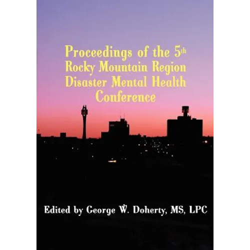 Taking Charge in Troubled Times: Proceedings of the 5th Rocky Mountain Region Disaster Mental Health Conference