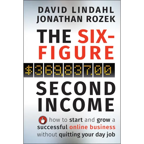 The Six-Figure Second Income: How to Start and Grow a Successful Online Business Without Quitting Your Day Job