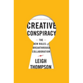 Creative Conspiracy: The New Rules of Breakthrough Collaboration