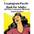 Cryptogram Puzzle Book for Adults: 500 Witty Cryptogram, filled with humorous jokes!