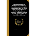 The Constitution of the Presbyterian Church in the United States, Containing the Confession of Faith, the Larger and Shorter Catechisms, as Ratified b
