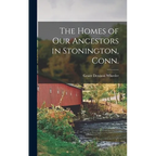 The Homes of our Ancestors in Stonington, Conn.