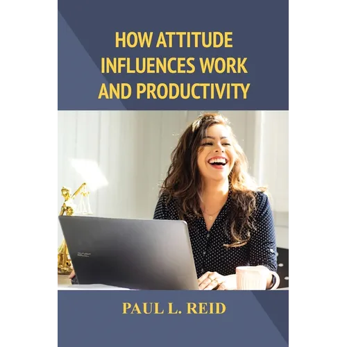 How Attitude Influences Work and Productivity