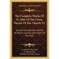 The Complete Works Of St. John Of The Cross, Doctor Of The Church V1: General Introduction, Ascent Of Mount Carmel, Dark Night Of The Soul