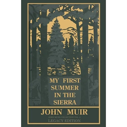 My First Summer In The Sierra Legacy Edition: Classic Explorations Of The Yosemite And California Mountains