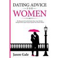 Dating Advice For Women: The Blueprint To Get The Perfect Man. Learn The Best Da