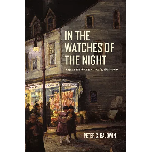 In the Watches of the Night: Life in the Nocturnal City, 1820-1930