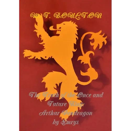 The Truth of the Once and Future King: Arthur Pendragon by Emrys