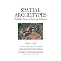 Spatial Archetypes: The Hidden Patterns of Psyche and Civilization