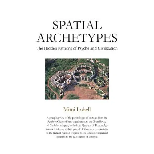 Spatial Archetypes: The Hidden Patterns of Psyche and Civilization