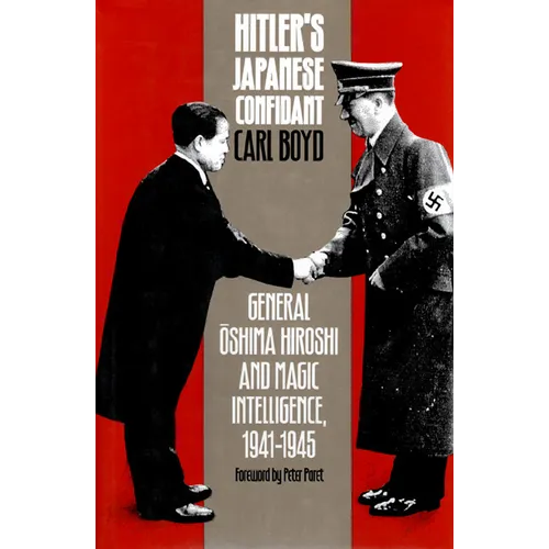 Hitler's Japanese Confidant: General Oshima Hiroshi and Magic Intelligence, 1941-1945