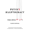 Putin's Kleptocracy: Who Owns Russia?