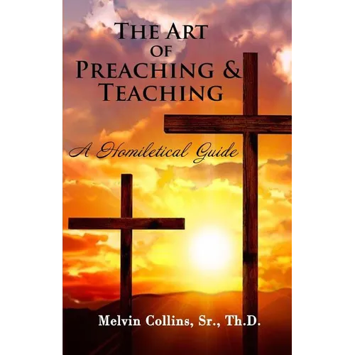 The Art Of Preaching & Teaching: A Homiletical Guide