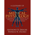 A Glossary of Medical Physiology: A Companion Text for Students in the Medical and Health Sciences and Health Care Professionals