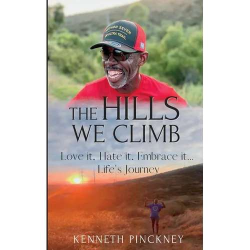 The Hills We Climb Love It, Hate It, Embrace It...Life's Journey