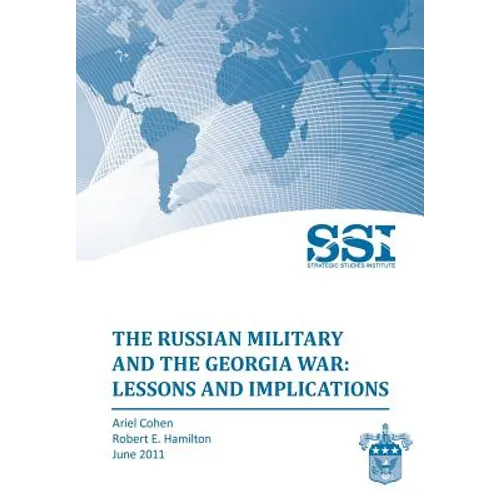 The Russian Military and the Georgia War: Lessons and Implications