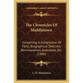The Chronicles Of Middletown: Containing A Compilation Of Facts, Biographical Sketches, Reminiscences, Anecdotes, Etc. (1906)