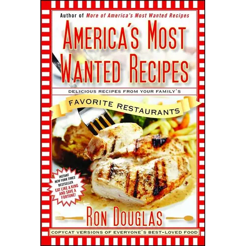 America's Most Wanted Recipes: Delicious Recipes from Your Family's Favorite Restaurants