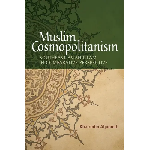 Muslim Cosmopolitanism: Southeast Asian Islam in Comparative Perspective