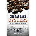 Chesapeake Oysters: The Bay's Foundation and Future