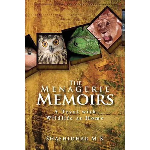 The Menagerie Memoirs: A Tryst with Wildlife at Home