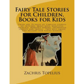 Fairy Tale Stories for Children, Books for Kids: There are 70 pages of timeless stories of: witches, brave boys, beautiful princess, horrible barons,