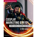 Cosplay Marketing & PR 101: Startup Essentials for Growing Your Cosplay Brand