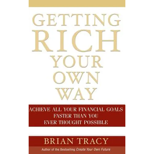 Getting Rich Your Own Way: Achieve All Your Financial Goals Faster Than You Ever Thought Possible