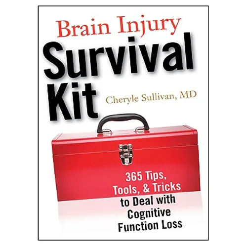 Brain Injury Survival Kit: 365 Tips, Tools & Tricks to Deal with Cognitive Function Loss