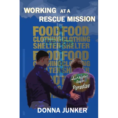 Working at a Rescue Mission: Just Another Day in Paradise