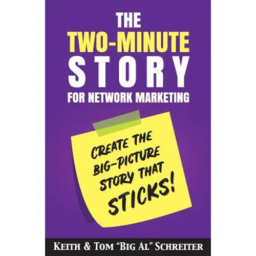 The Two-Minute Story for Network Marketing: Create the Big-Picture Story That Sticks!